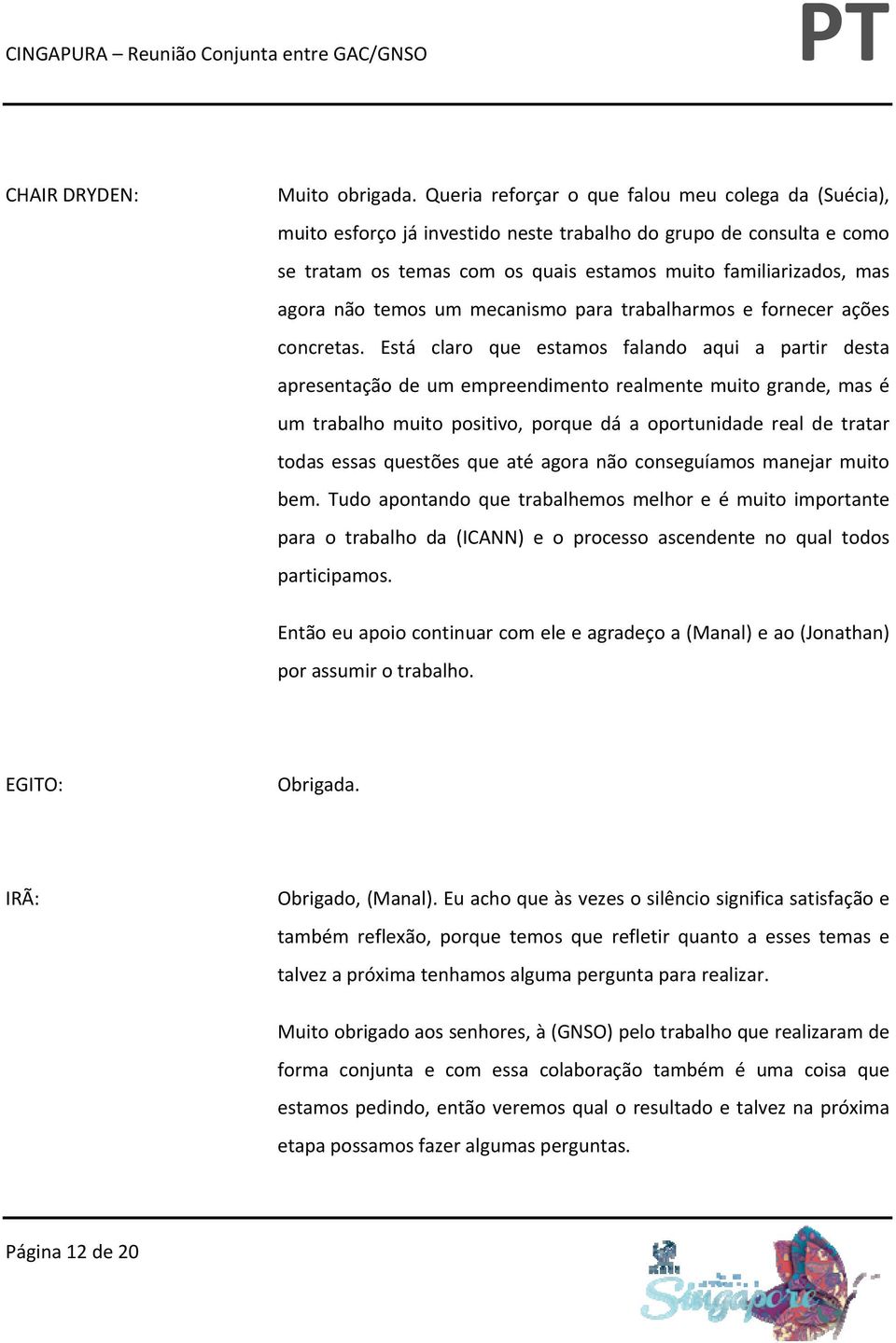 temos um mecanismo para trabalharmos e fornecer ações concretas.