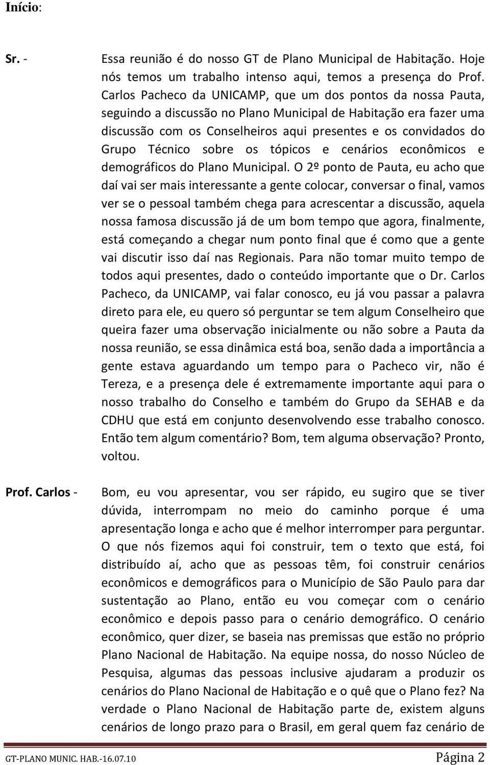 Técnico sobre os tópicos e cenários econômicos e demográficos do Plano Municipal.