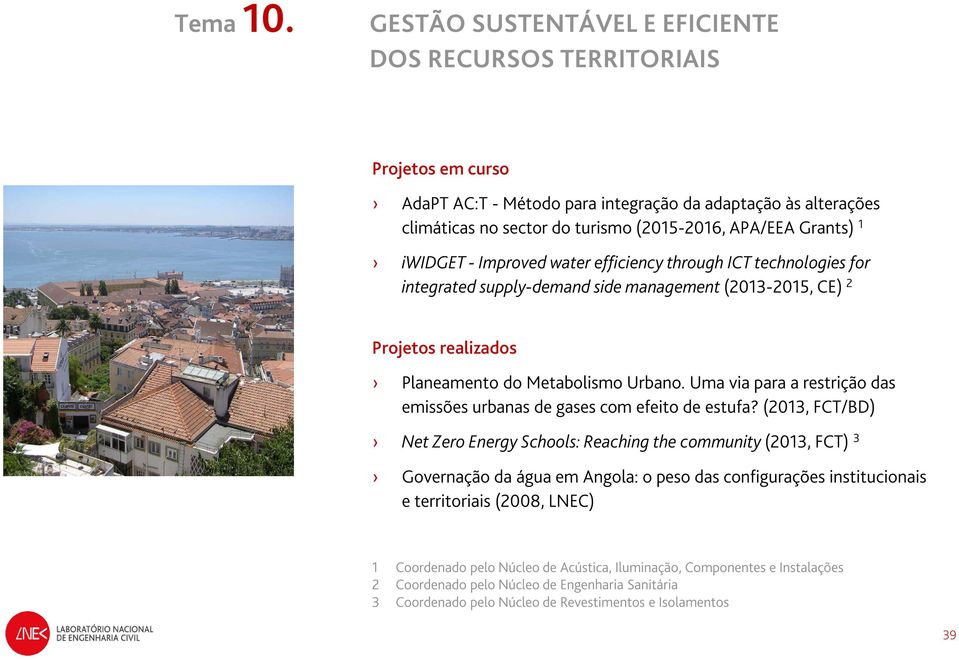 Improved water efficiency through ICT technologies for integrated supply-demand side management (2013-2015, CE) 2 Planeamento do Metabolismo Urbano.