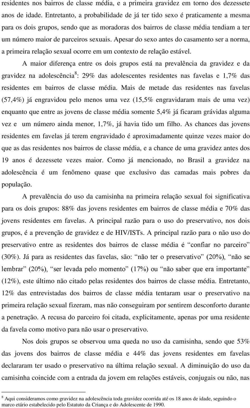 Apesar do sexo antes do casamento ser a norma, a primeira relação sexual ocorre em um contexto de relação estável.