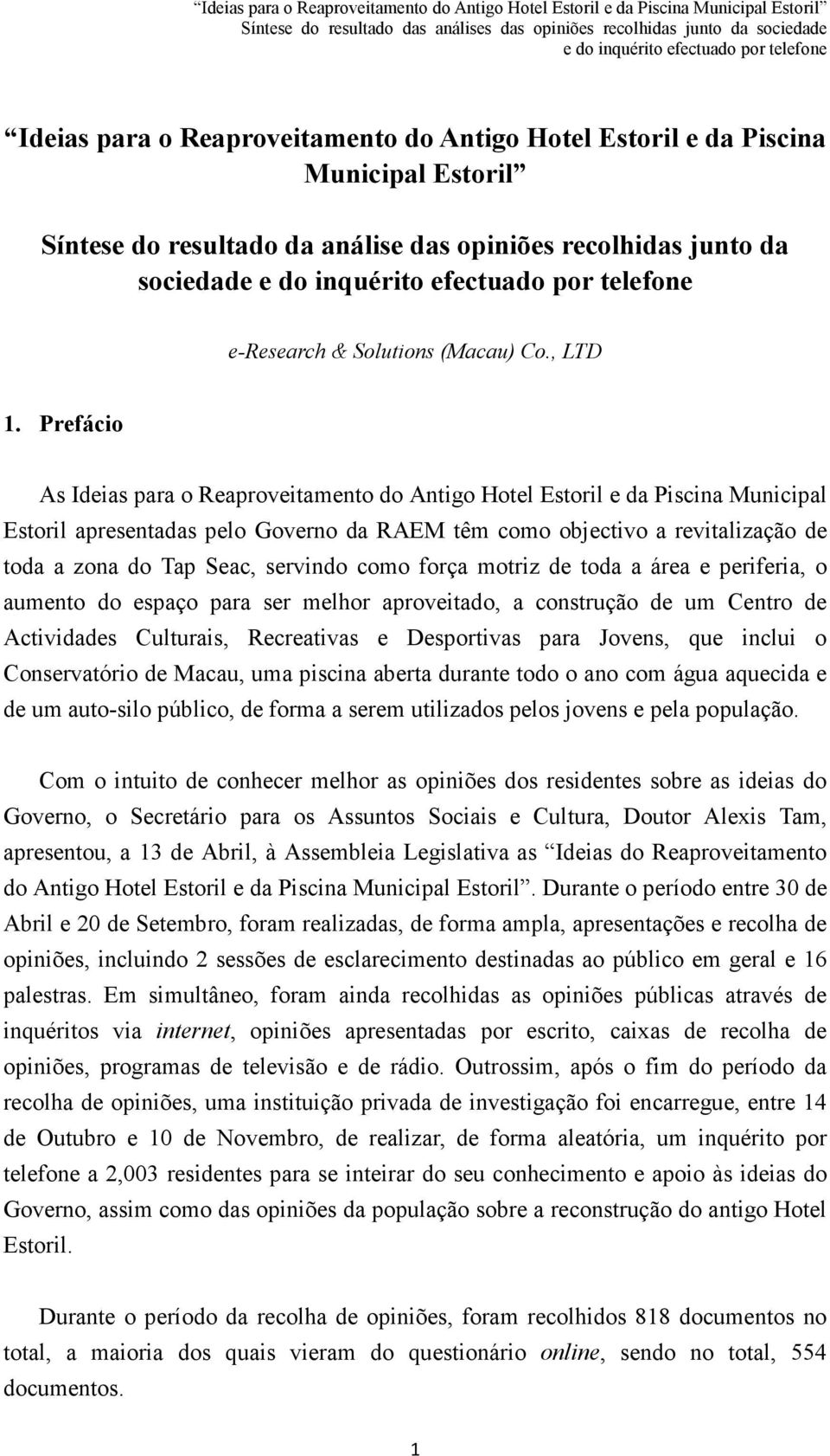 Prefácio As Ideias para o Reaproveitamento do Antigo Hotel Estoril e da Piscina Municipal Estoril apresentadas pelo Governo da RAEM têm como objectivo a revitalização de toda a zona do Tap Seac,