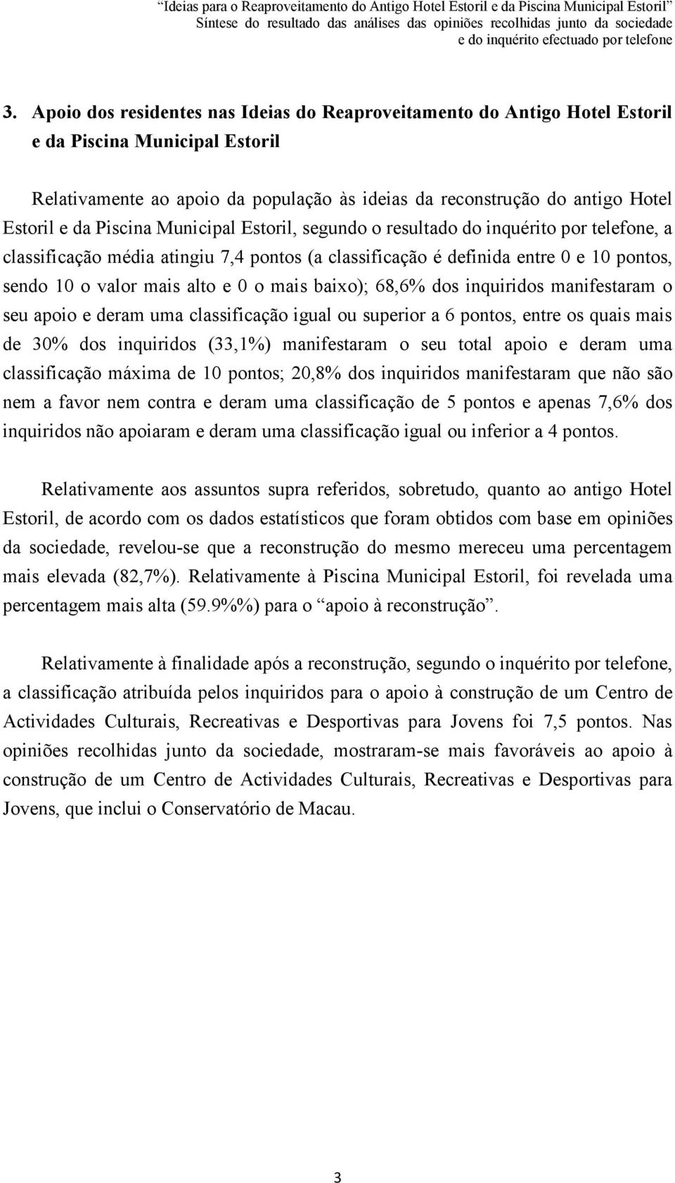 mais baixo); 68,6% dos inquiridos manifestaram o seu apoio e deram uma classificação igual ou superior a 6 pontos, entre os quais mais de 30% dos inquiridos (33,1%) manifestaram o seu total apoio e