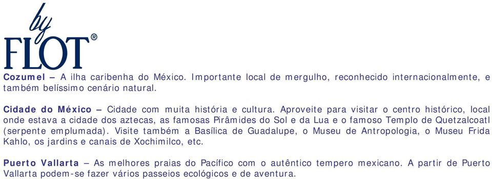 Aproveite para visitar o centro histórico, local onde estava a cidade dos aztecas, as famosas Pirâmides do Sol e da Lua e o famoso Templo de Quetzalcoatl (serpente