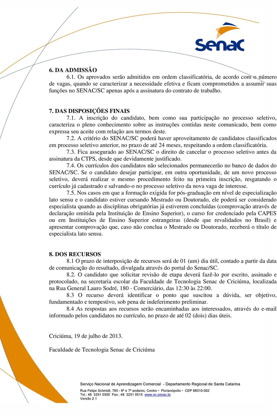 após a assinatura do contrato de trabalho. 7. DAS DISPOSIÇÕES FINAIS 7.1.