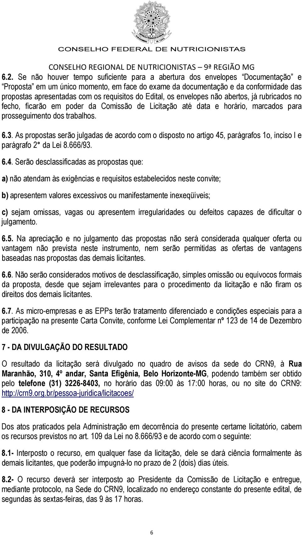 As propostas serão julgadas de acordo com o disposto no artigo 45