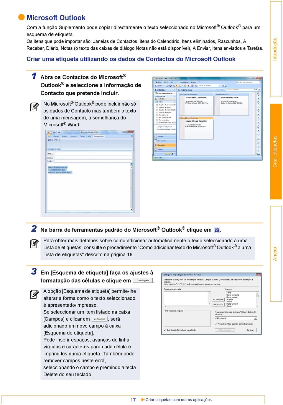 Itens enviados e Tarefas. Criar uma etiqueta utilizando os dados de Contactos do Microsoft Outlook 1 Abra os Contactos do Microsoft Outlook e seleccione a informação de Contacto que pretende incluir.