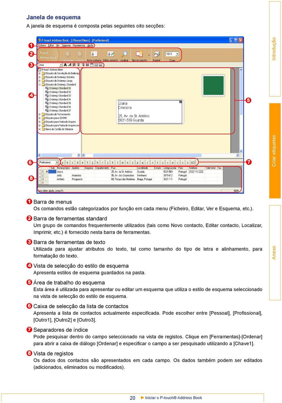 ) é fornecido nesta barra de ferramentas. Barra de ferramentas de texto Utilizada para ajustar atributos do texto, tal como tamanho do tipo de letra e alinhamento, para formatação do texto.