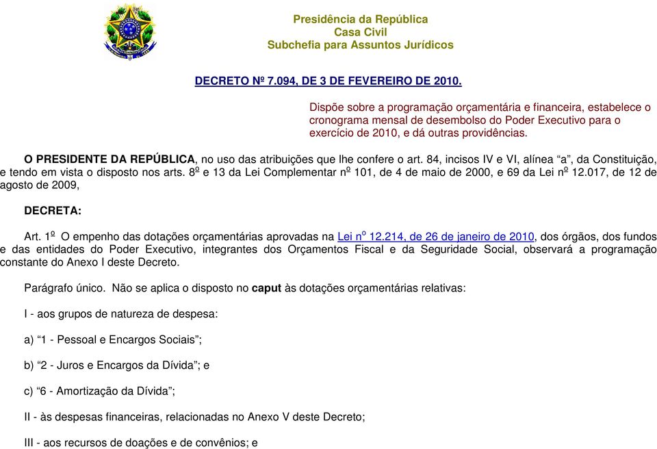 O PRESIDENTE DA REPÚBLICA, no uso das atribuições que lhe confere o art. 84, incisos IV e VI, alínea a, da Constituição, e tendo em vista o disposto nos arts.