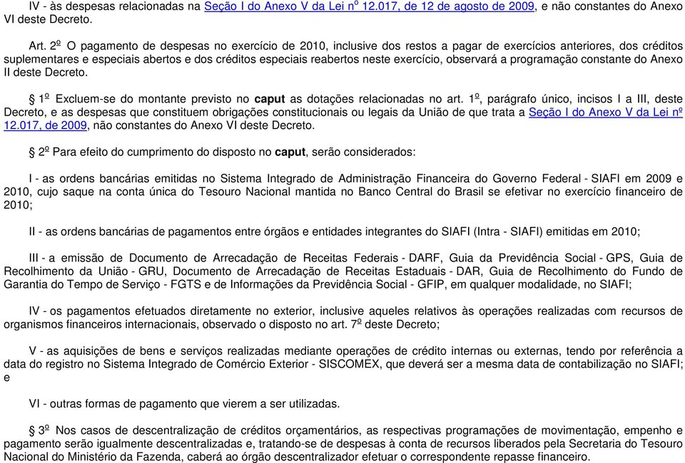 exercício, observará a programação constante do Anexo II deste Decreto. 1 o Excluem-se do montante previsto no caput as dotações relacionadas no art.