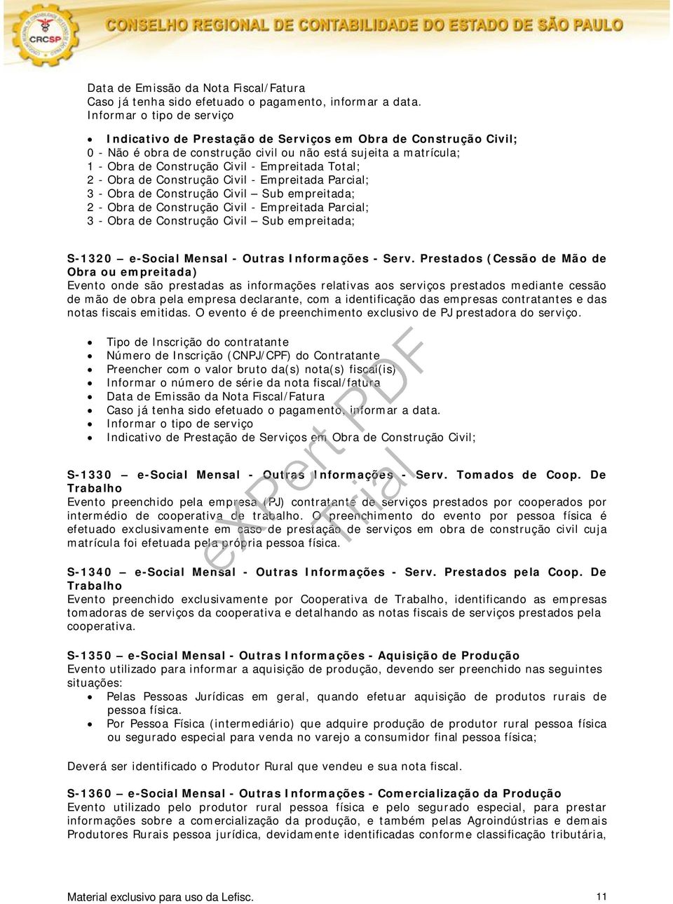 Empreitada Total; 2 - Obra de Construção Civil - Empreitada Parcial; 3 - Obra de Construção Civil Sub empreitada; 2 - Obra de Construção Civil - Empreitada Parcial; 3 - Obra de Construção Civil Sub