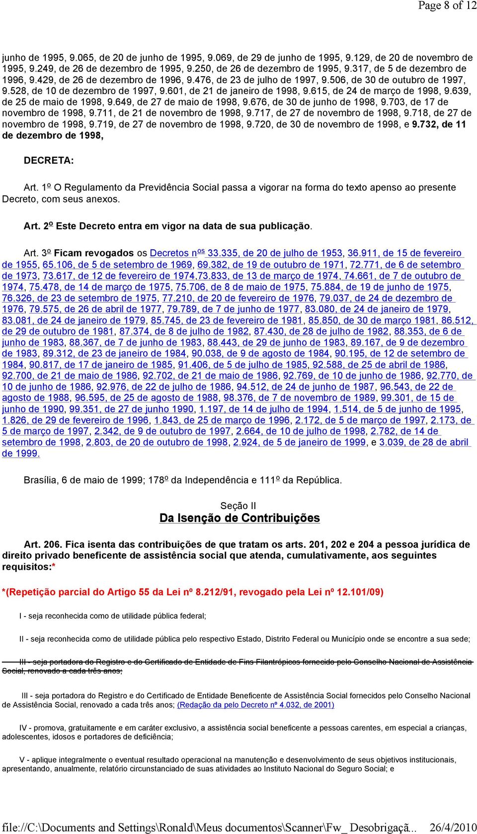 615, de 24 de março de 1998, 9.639, de 25 de maio de 1998, 9.649, de 27 de maio de 1998, 9.676, de 30 de junho de 1998, 9.703, de 17 de novembro de 1998, 9.711, de 21 de novembro de 1998, 9.