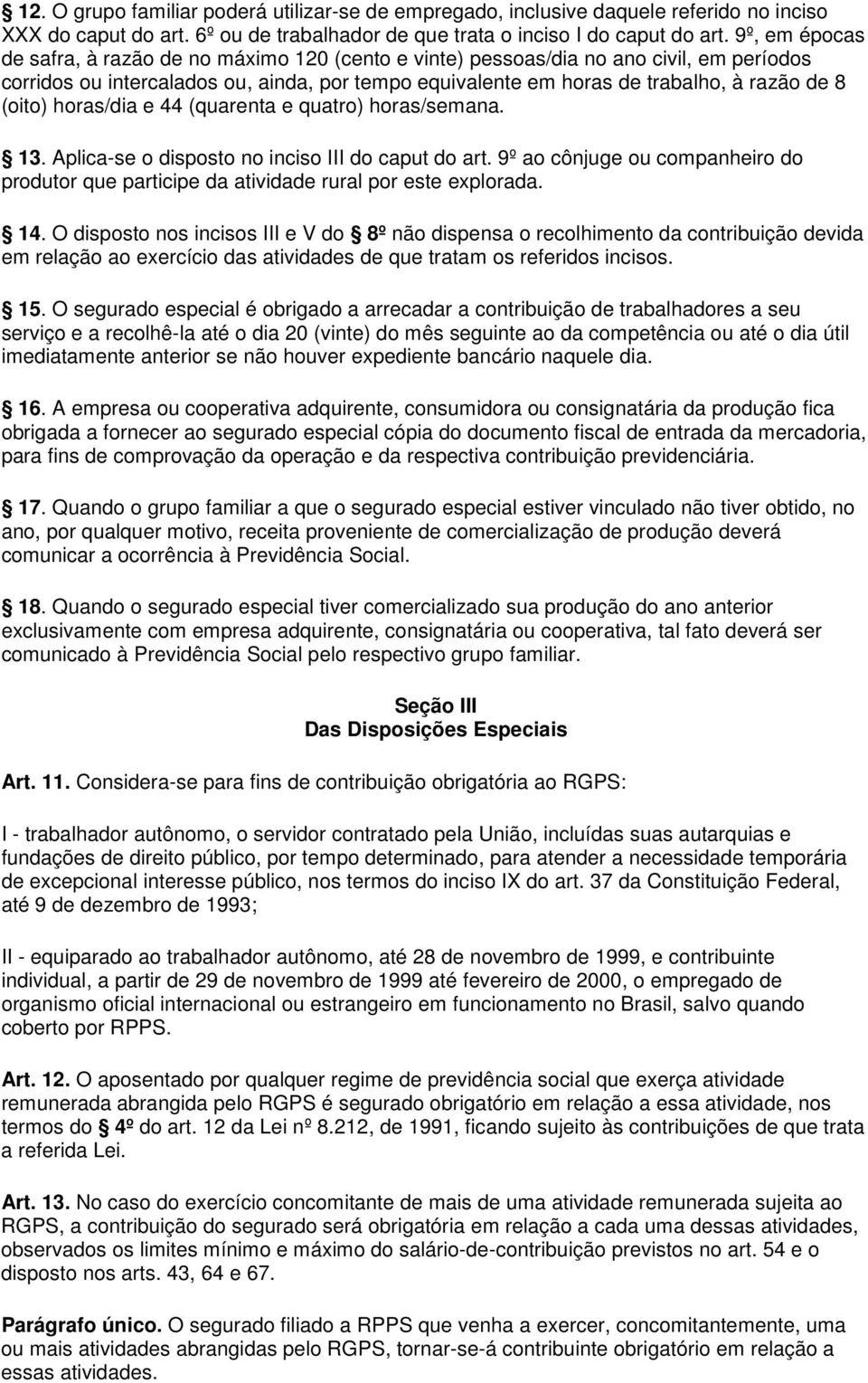 (oito) horas/dia e 44 (quarenta e quatro) horas/semana. 13. Aplica-se o disposto no inciso III do caput do art.