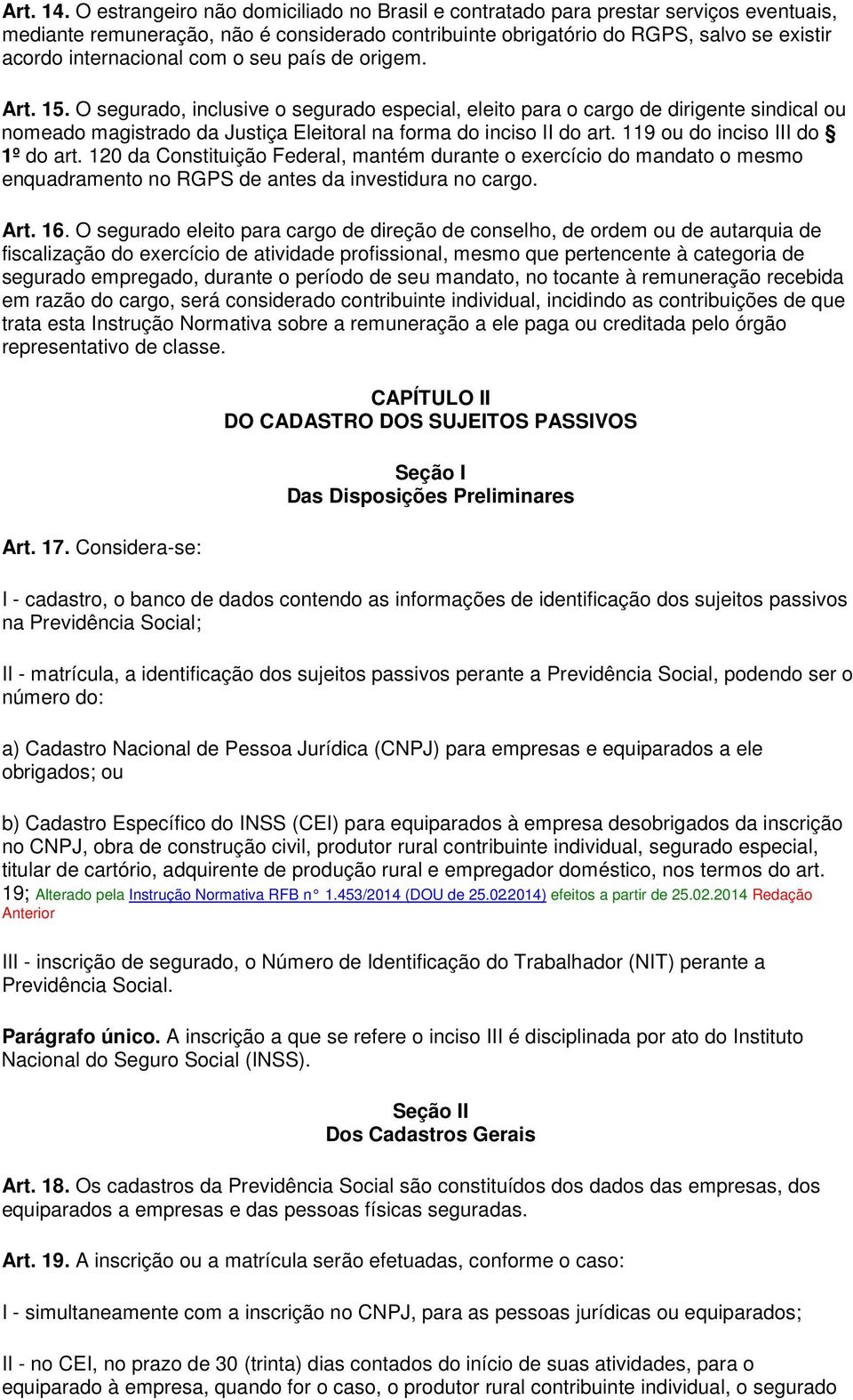 com o seu país de origem. Art. 15. O segurado, inclusive o segurado especial, eleito para o cargo de dirigente sindical ou nomeado magistrado da Justiça Eleitoral na forma do inciso II do art.