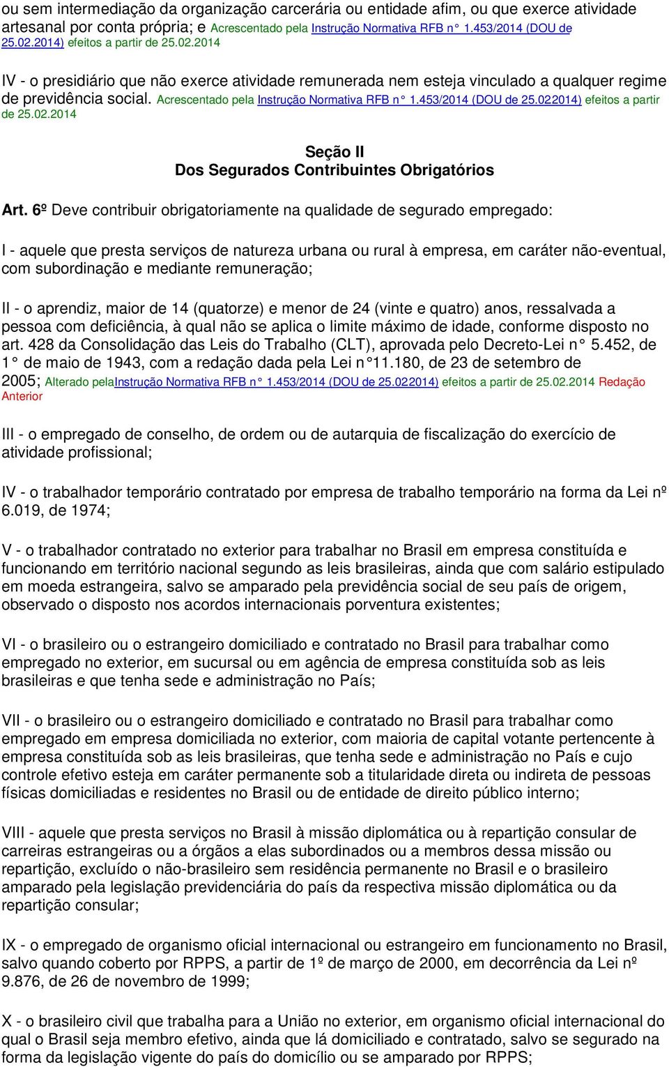 453/2014 (DOU de 25.02.2014) efeitos a partir de 25.02.2014 Seção II Dos Segurados Contribuintes Obrigatórios Art.