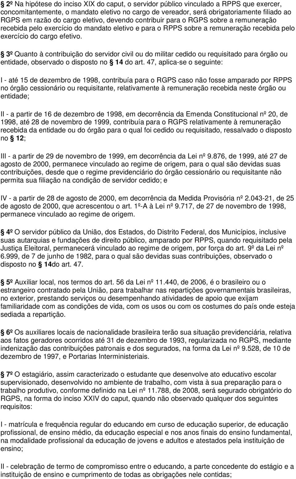 3º Quanto à contribuição do servidor civil ou do militar cedido ou requisitado para órgão ou entidade, observado o disposto no 14 do art.