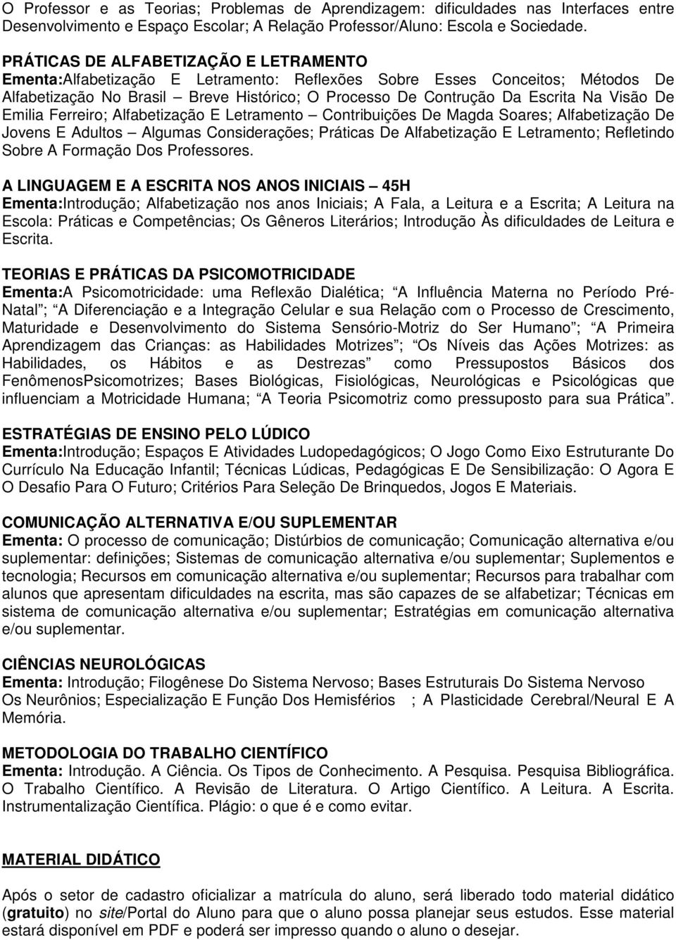 Visão De Emilia Ferreiro; Alfabetização E Letramento Contribuições De Magda Soares; Alfabetização De Jovens E Adultos Algumas Considerações; Práticas De Alfabetização E Letramento; Refletindo Sobre A