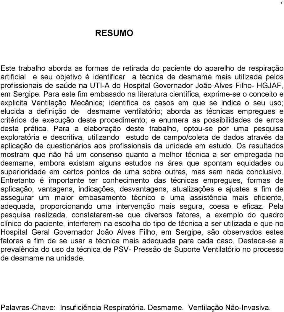 Para este fim embasado na literatura científica, exprime-se o conceito e explicita Ventilação Mecânica; identifica os casos em que se indica o seu uso; elucida a definição de desmame ventilatório;