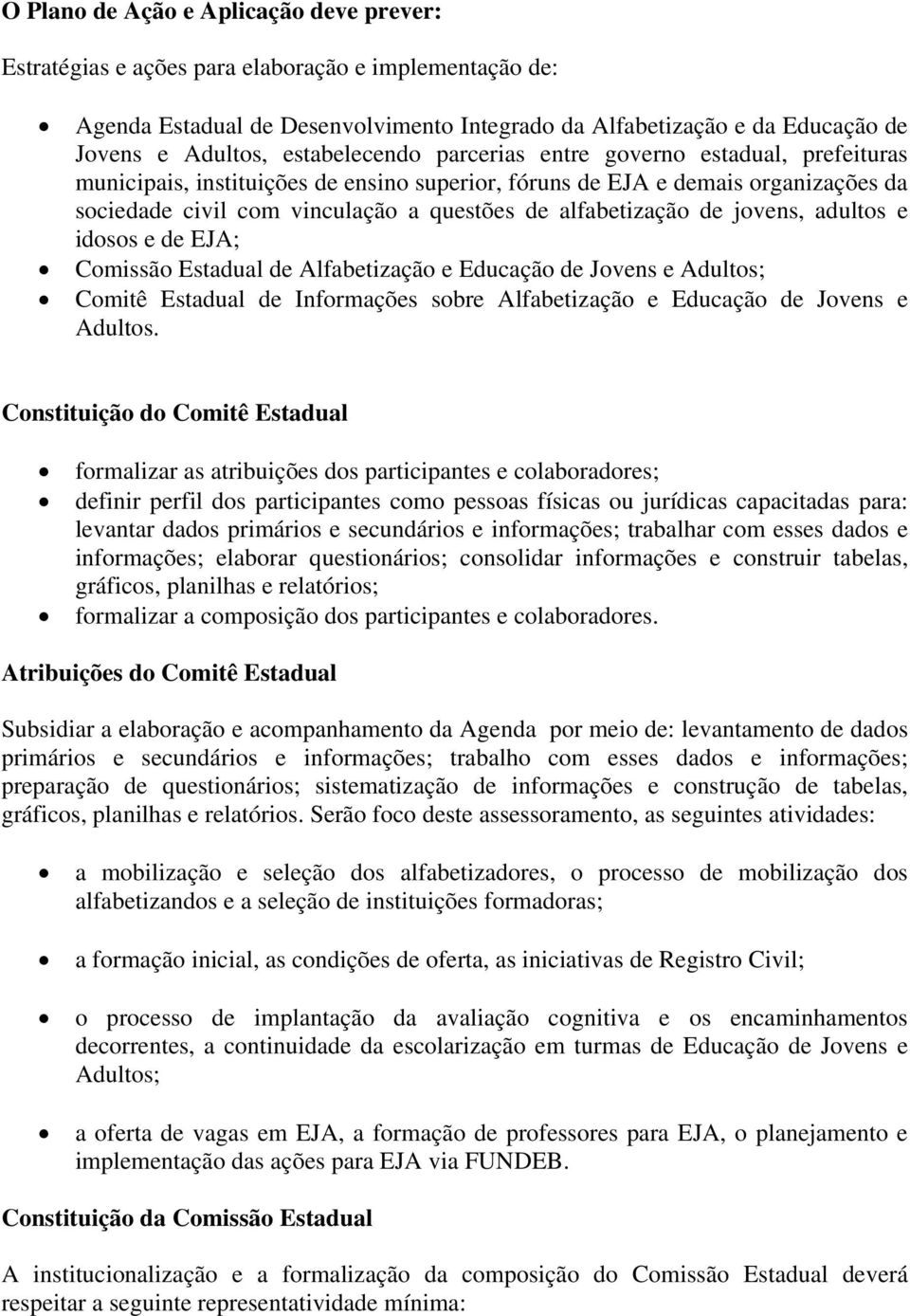 alfabetização de jovens, adultos e idosos e de EJA; Comissão Estadual de Alfabetização e Educação de Jovens e Adultos; Comitê Estadual de Informações sobre Alfabetização e Educação de Jovens e