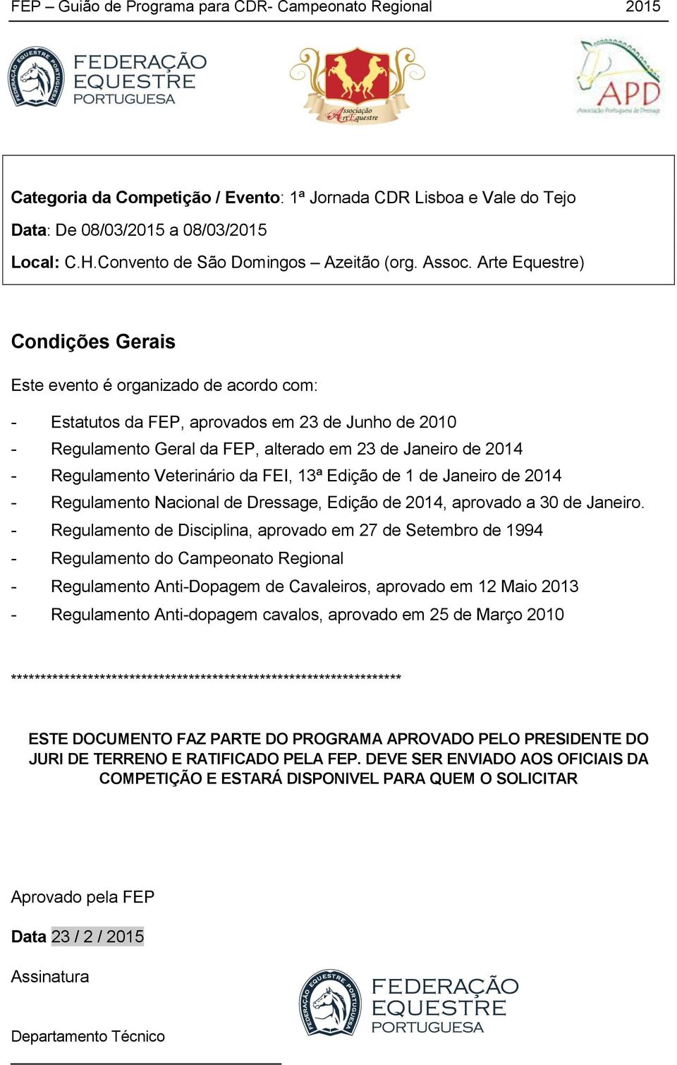 Regulamento Veterinário da FEI, 13ª Edição de 1 de Janeiro de 2014 - Regulamento Nacional de Dressage, Edição de 2014, aprovado a 30 de Janeiro.