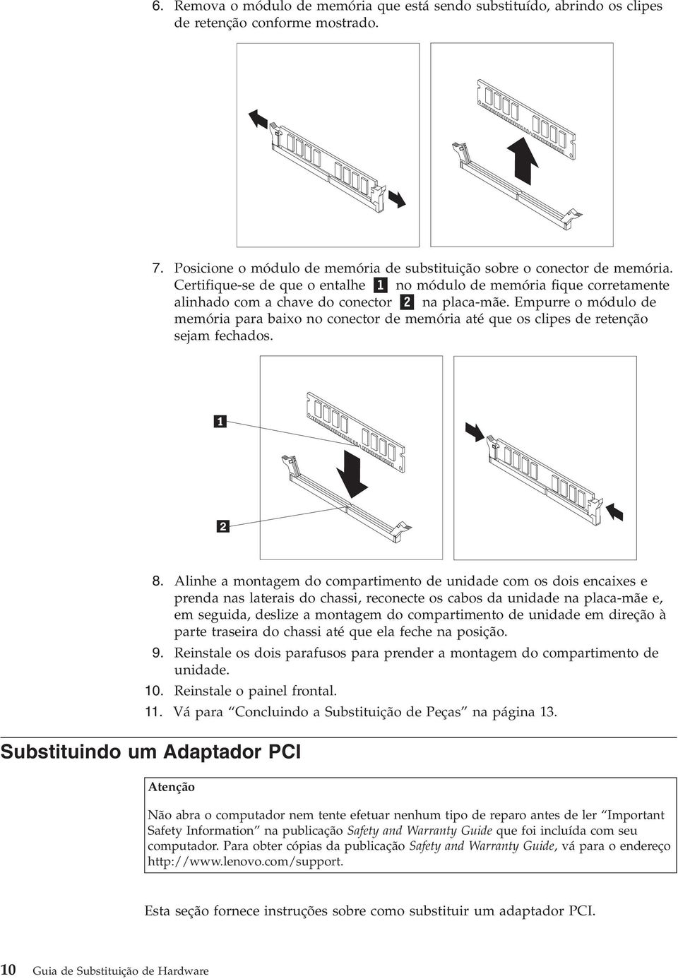 Empurre o módulo de memória para baixo no conector de memória até que os clipes de retenção sejam fechados. 8.