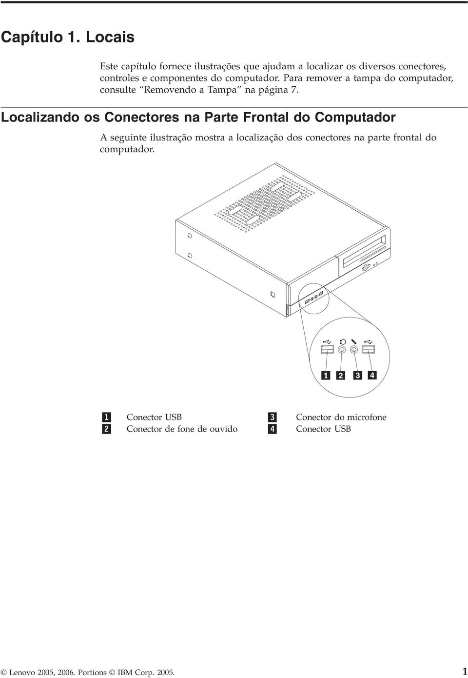 computador. Para remover a tampa do computador, consulte Removendo a Tampa na página 7.