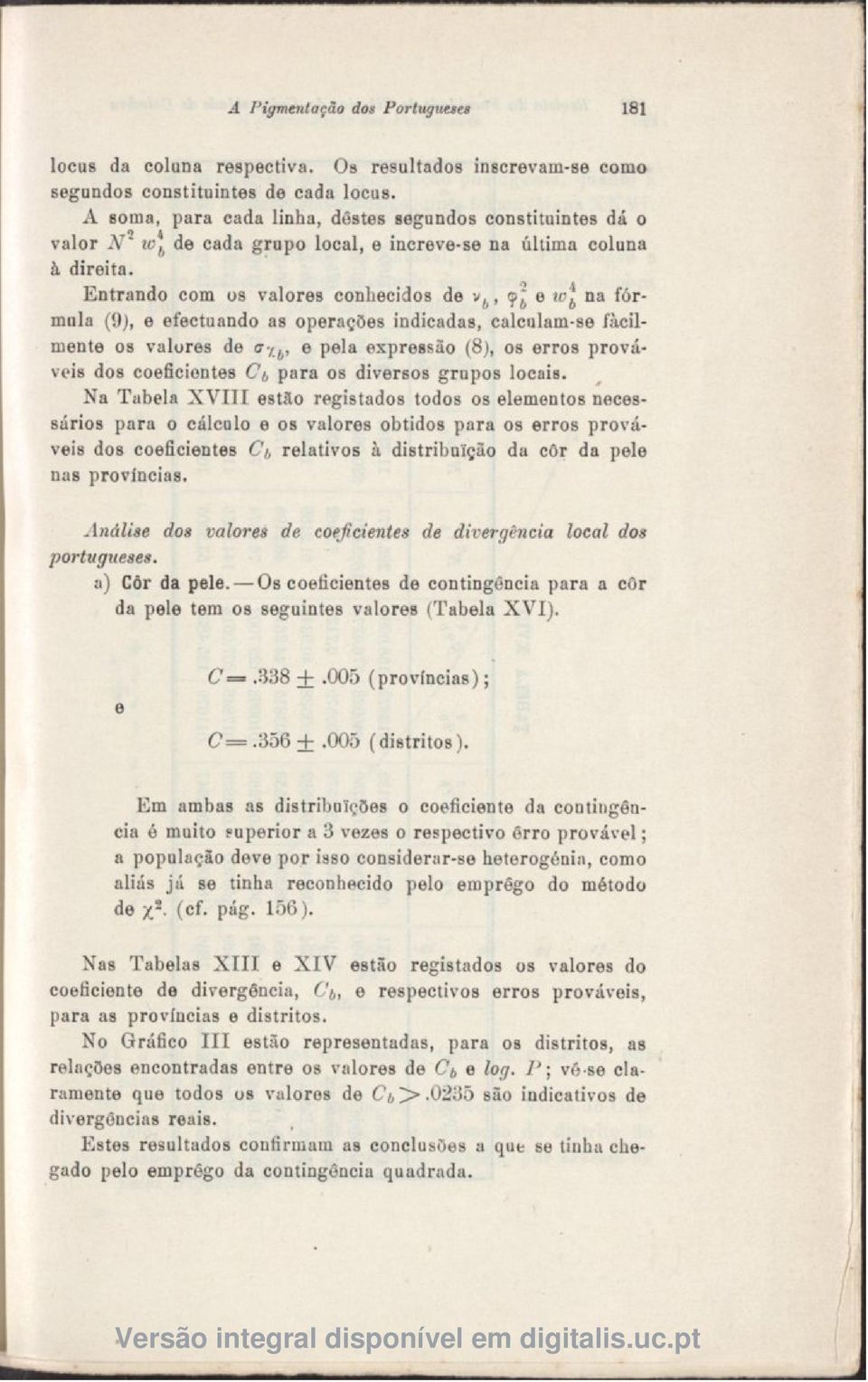 Entrando com os valores conhecidos de v b, e tv^ na fórmula (9), e efectuando as operações indicadas, calculam-se facilmente os valores de <T-, h, e pela expressão (8), os erros prováveis dos