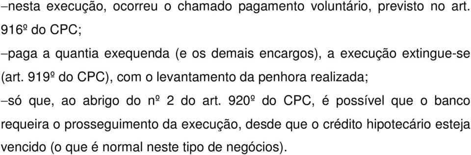 919º do CPC), com o levantamento da penhora realizada; só que, ao abrigo do nº 2 do art.