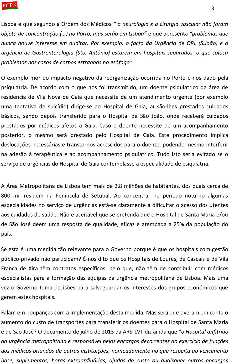 António) estarem em hospitais separados, o que coloca problemas nos casos de corpos estranhos no esófago.