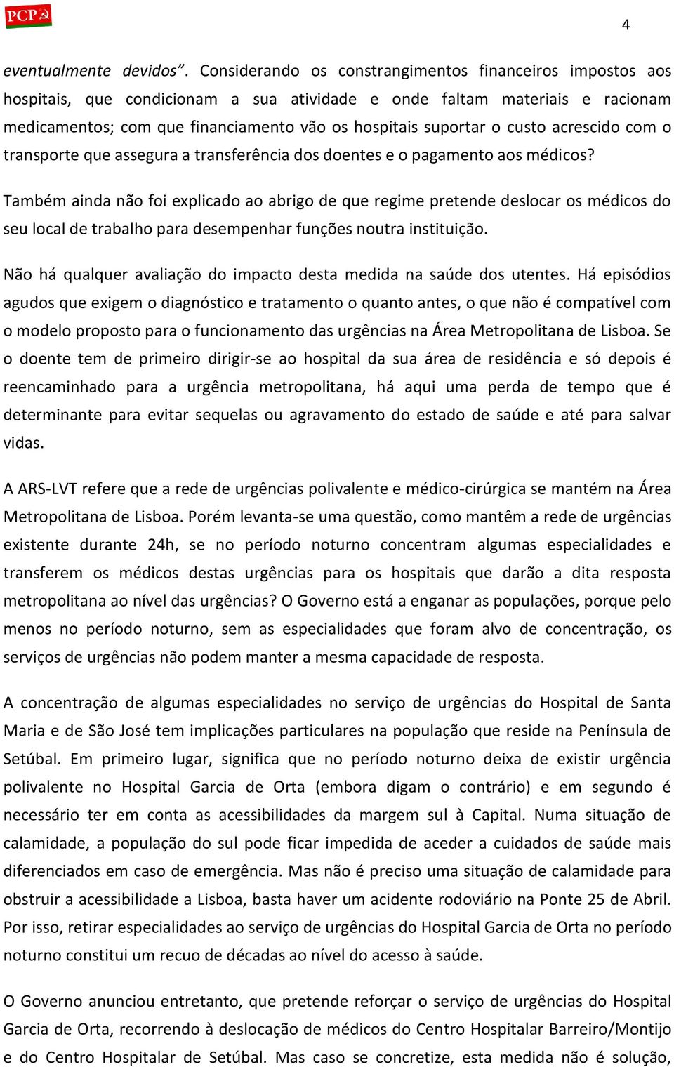 custo acrescido com o transporte que assegura a transferência dos doentes e o pagamento aos médicos?