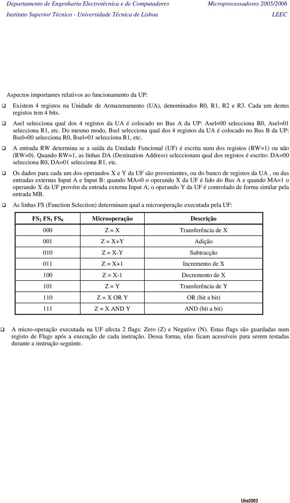 D mesm md, Bsel seleccina qual ds regists da UA é clcad n Bus B da UP: Bsel=00 seleccina R0, Bsel=01 seleccina R1, etc.