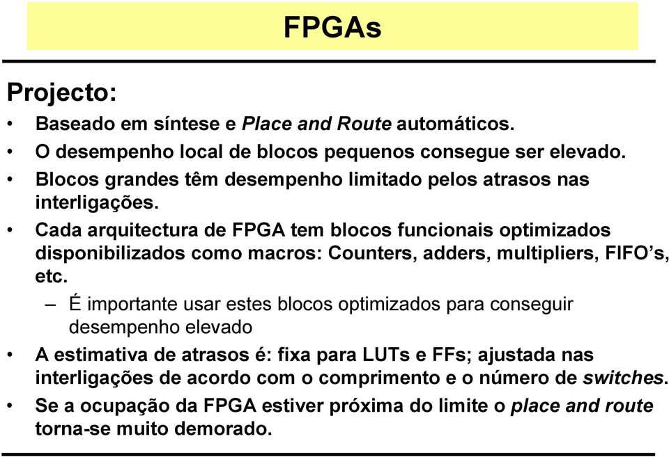 Cada arquitectura de FPGA tem blocos funcionais optimizados disponibilizados como macros: Counters, adders, multipliers, FIFO s, etc.