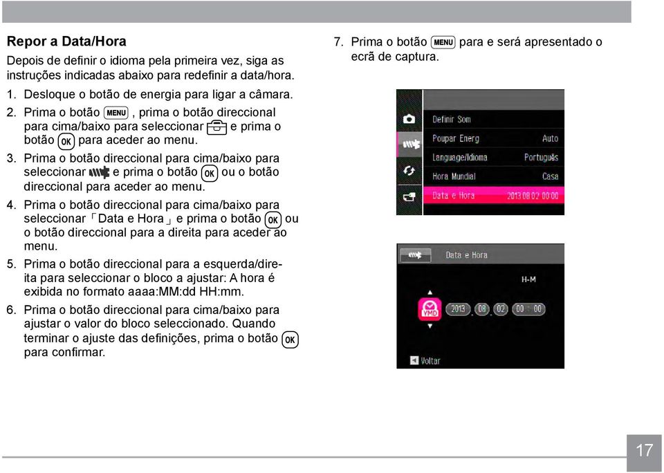 Prima o botão direccional para cima/baixo para seleccionar e prima o botão ou o botão direccional para aceder ao menu. 4.