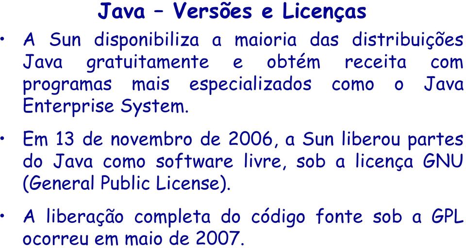 Em 13 de novembro de 2006, a Sun liberou partes do Java como software livre, sob a licença