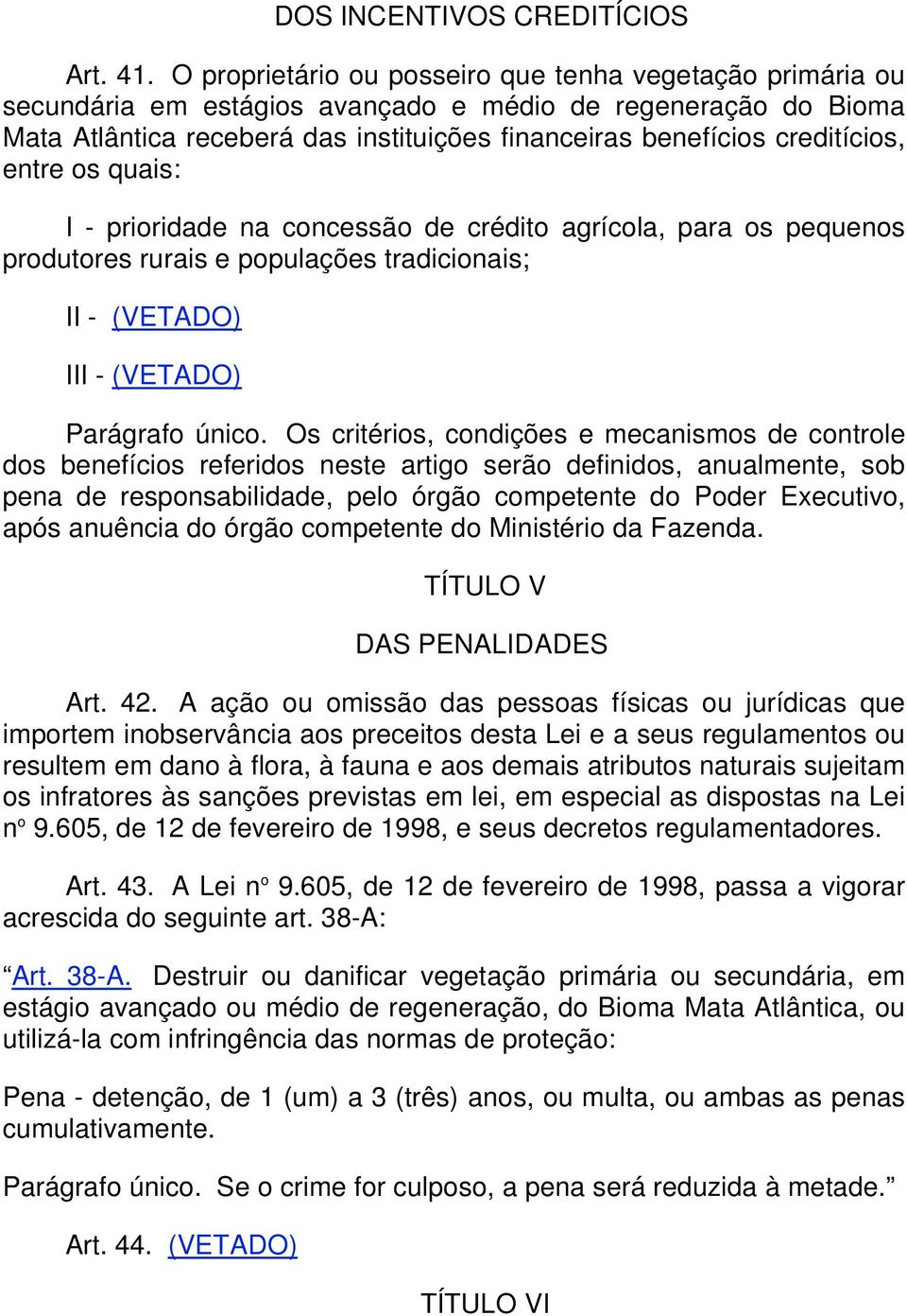 entre os quais: I - prioridade na concessão de crédito agrícola, para os pequenos produtores rurais e populações tradicionais; II - (VETADO) III - (VETADO) Parágrafo único.