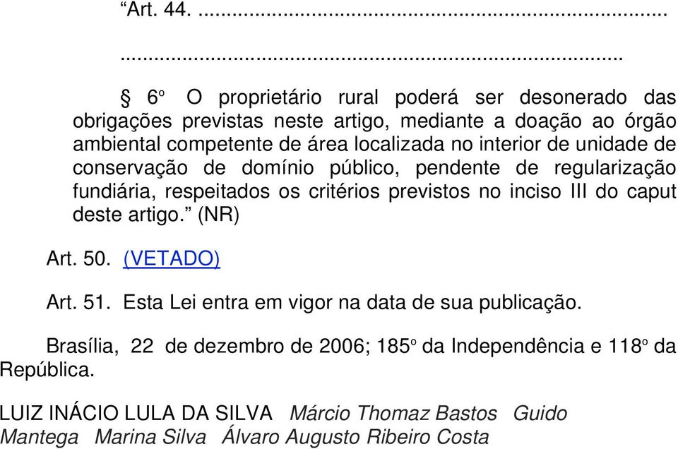 localizada no interior de unidade de conservação de domínio público, pendente de regularização fundiária, respeitados os critérios previstos no