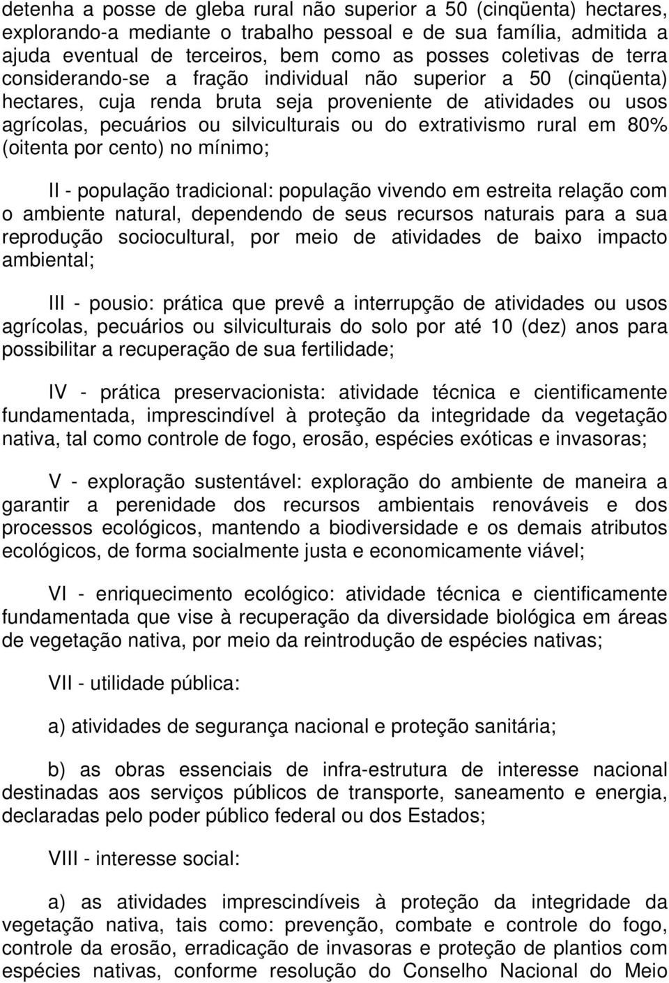 rural em 80% (oitenta por cento) no mínimo; II - população tradicional: população vivendo em estreita relação com o ambiente natural, dependendo de seus recursos naturais para a sua reprodução