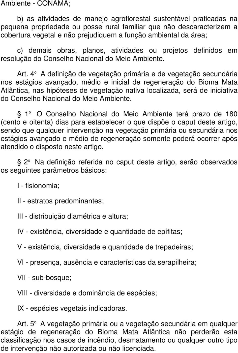 4 o A definição de vegetação primária e de vegetação secundária nos estágios avançado, médio e inicial de regeneração do Bioma Mata Atlântica, nas hipóteses de vegetação nativa localizada, será de