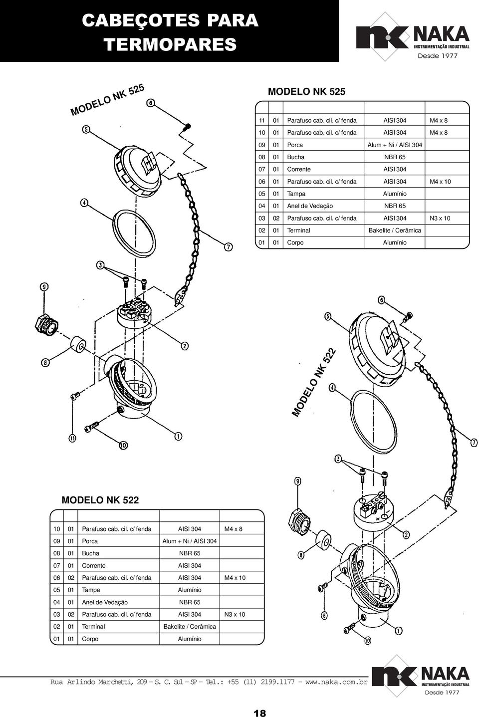 0 M4 x 09 Porca Alum + Ni / 0 Bucha NBR 65 07 Corrente 06 02 M4 x 0 05 Tampa Alumínio 04 Anel de Vedação NBR 65 0 02 N x 0 02