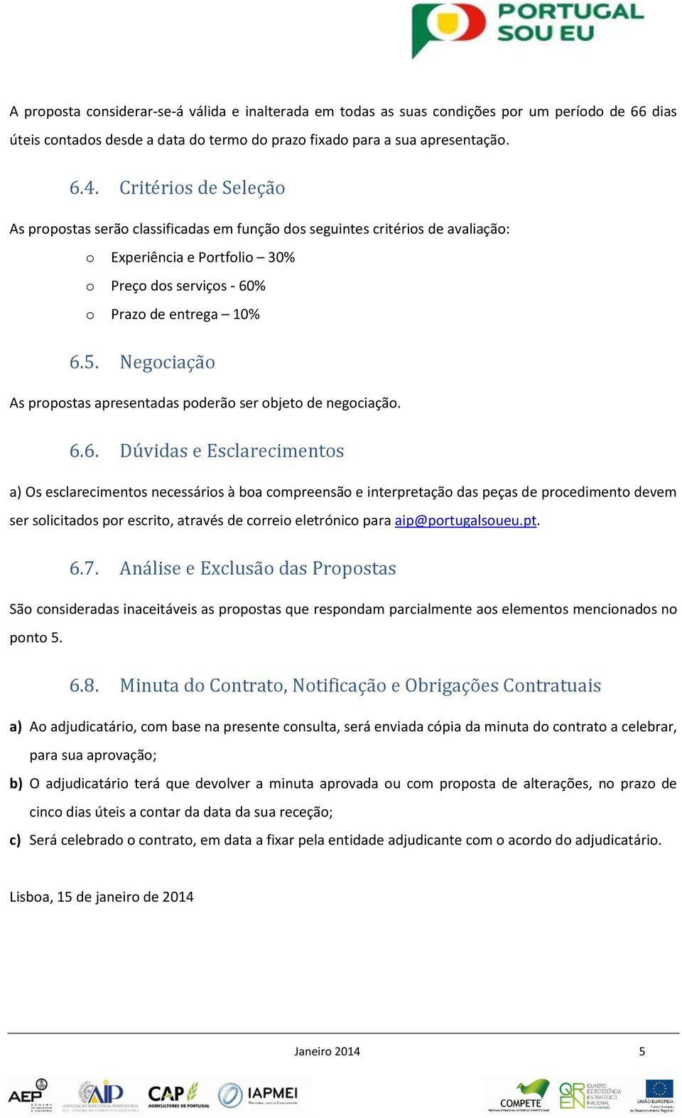 Negociação As propostas apresentadas poderão ser objeto de negociação. 6.