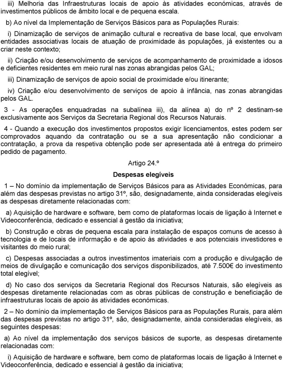 atuação de proximidade às populações, já existentes ou a criar neste contexto; ii) Criação e/ou desenvolvimento de serviços de acompanhamento de proximidade a idosos e deficientes residentes em meio