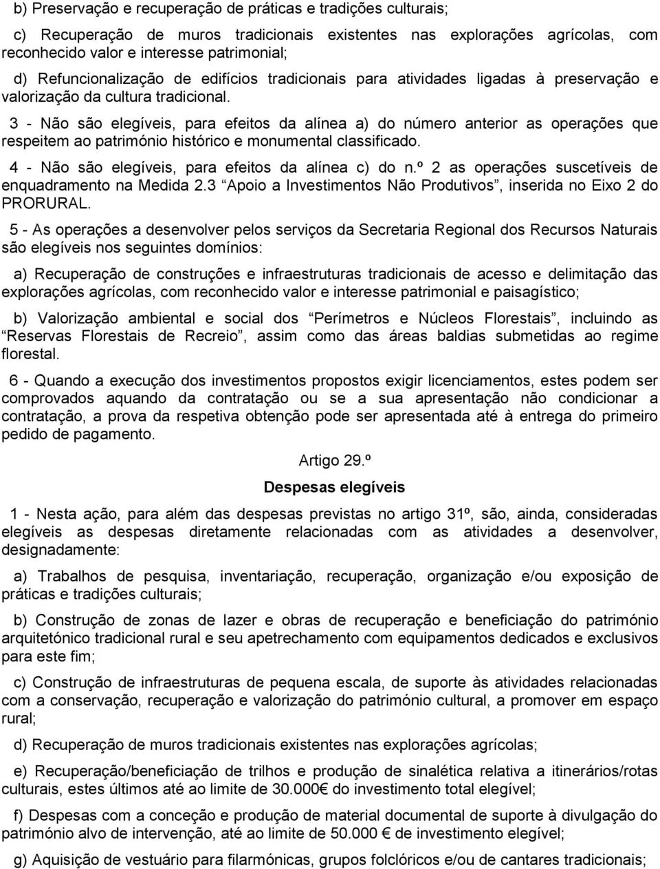 3 - Não são elegíveis, para efeitos da alínea a) do número anterior as operações que respeitem ao património histórico e monumental classificado. 4 - Não são elegíveis, para efeitos da alínea c) do n.