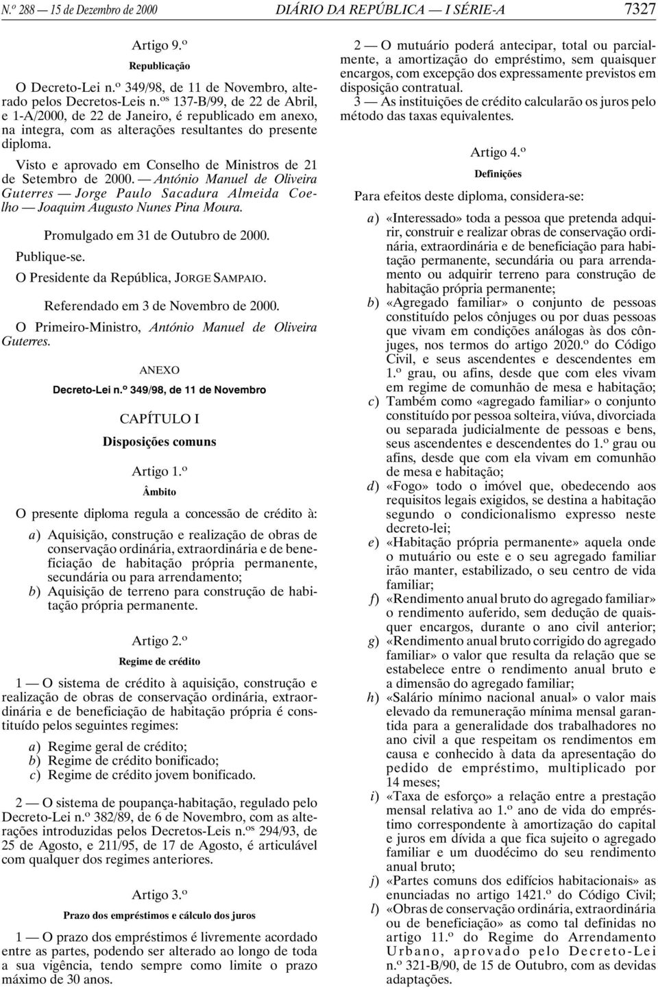 Visto e aprovado em Conselho de Ministros de 21 de Setembro de 2000. António Manuel de Oliveira Guterres Jorge Paulo Sacadura Almeida Coelho Joaquim Augusto Nunes Pina Moura.