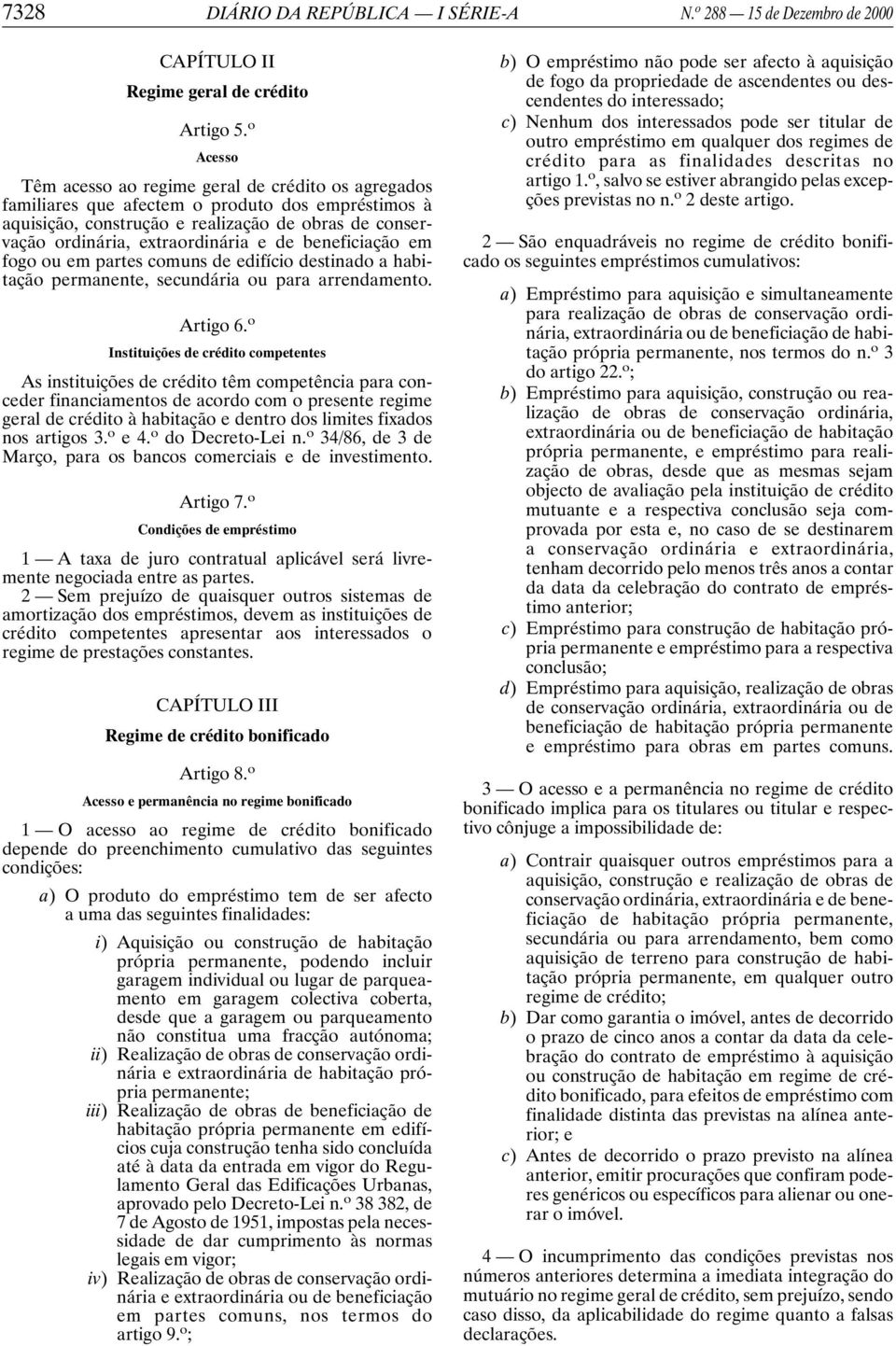 de beneficiação em fogo ou em partes comuns de edifício destinado a habitação permanente, secundária ou para arrendamento. Artigo 6.