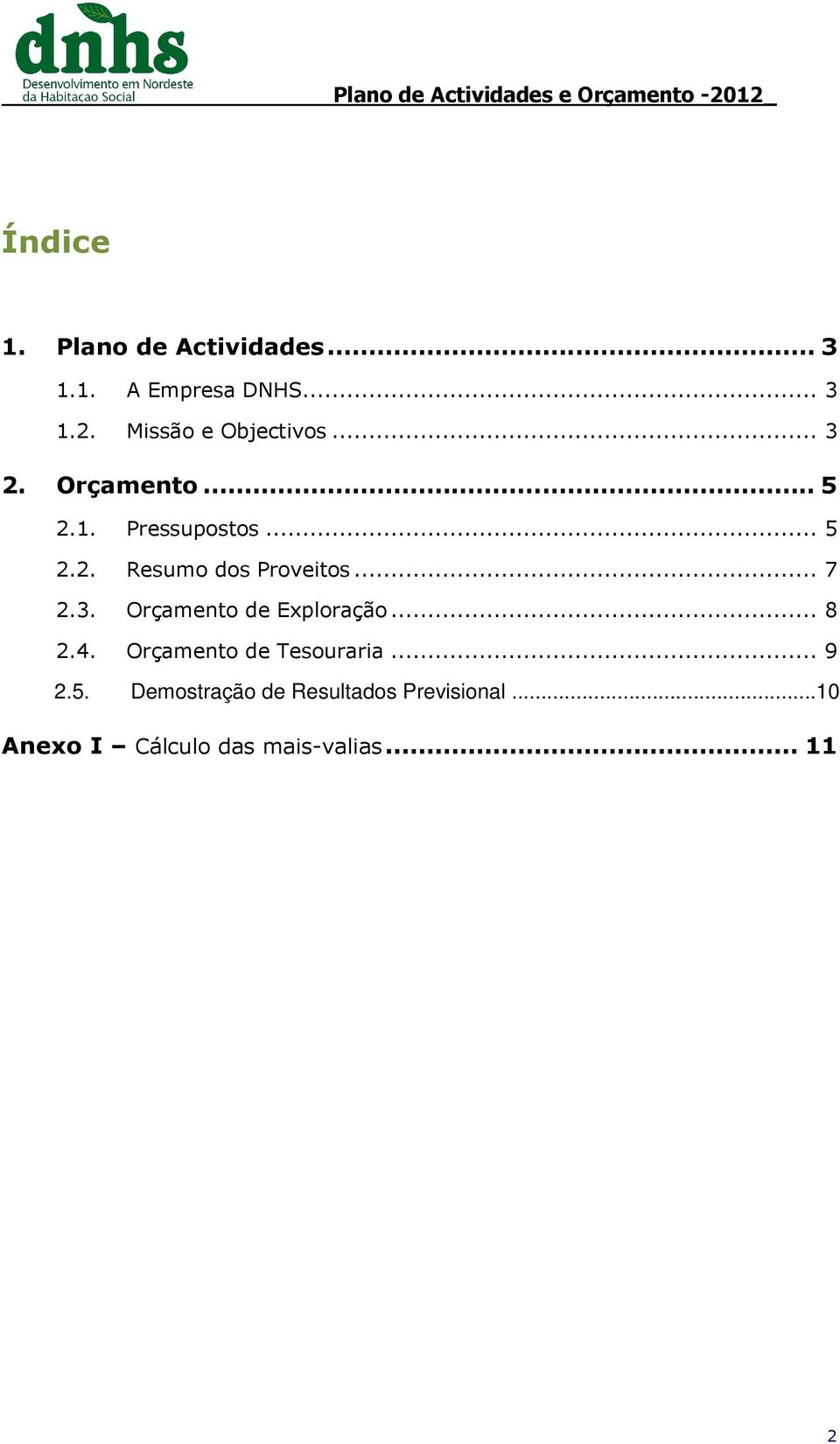 .. 7 2.3. Orçamento de Exploração... 8 2.4. Orçamento de Tesouraria... 9 2.5.