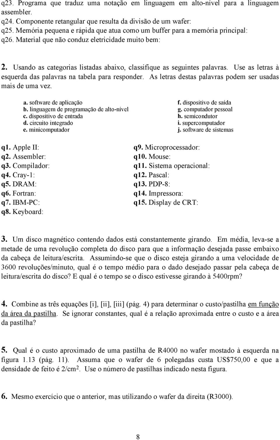 Usando as categorias listadas abaixo, classifique as seguintes palavras. Use as letras à esquerda das palavras na tabela para responder. As letras destas palavras podem ser usadas mais de uma vez. a. software de aplicação f.