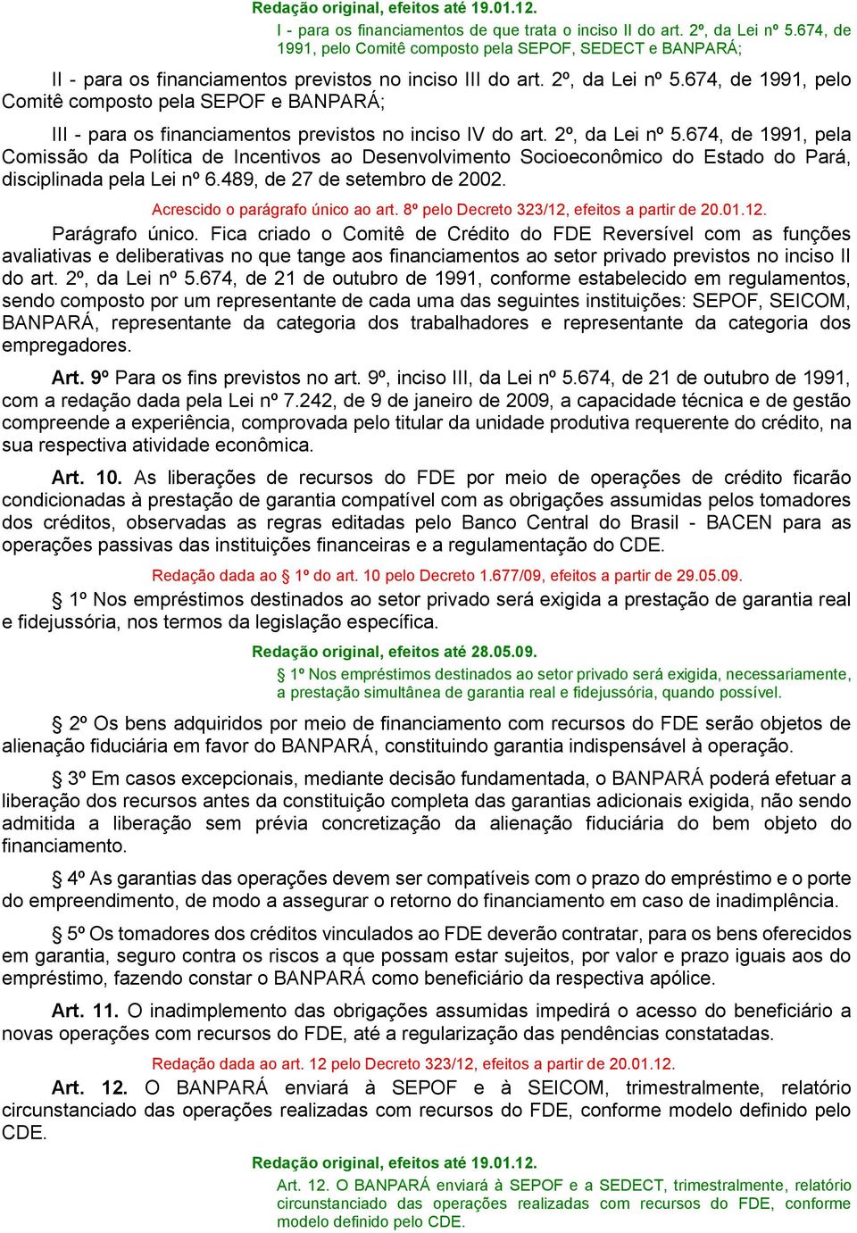 674, de 1991, pela Comissão da Política de Incentivos ao Desenvolvimento Socioeconômico do Estado do Pará, disciplinada pela Lei nº 6.489, de 27 de setembro de 2002.