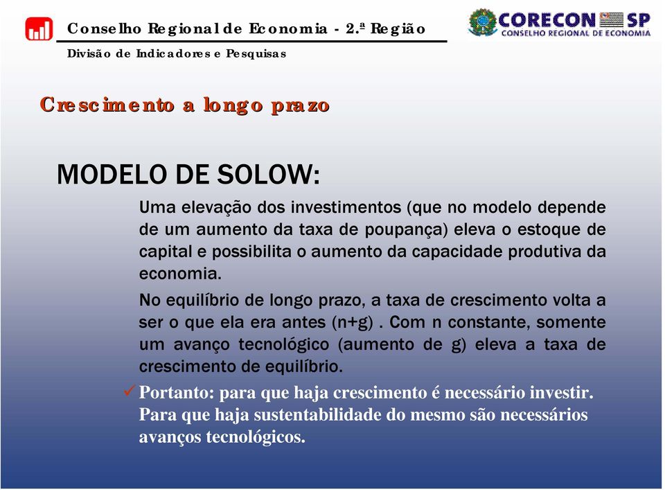 No equilíbrio de longo prazo, a taxa de crescimento volta a ser o que ela era antes (n+g).