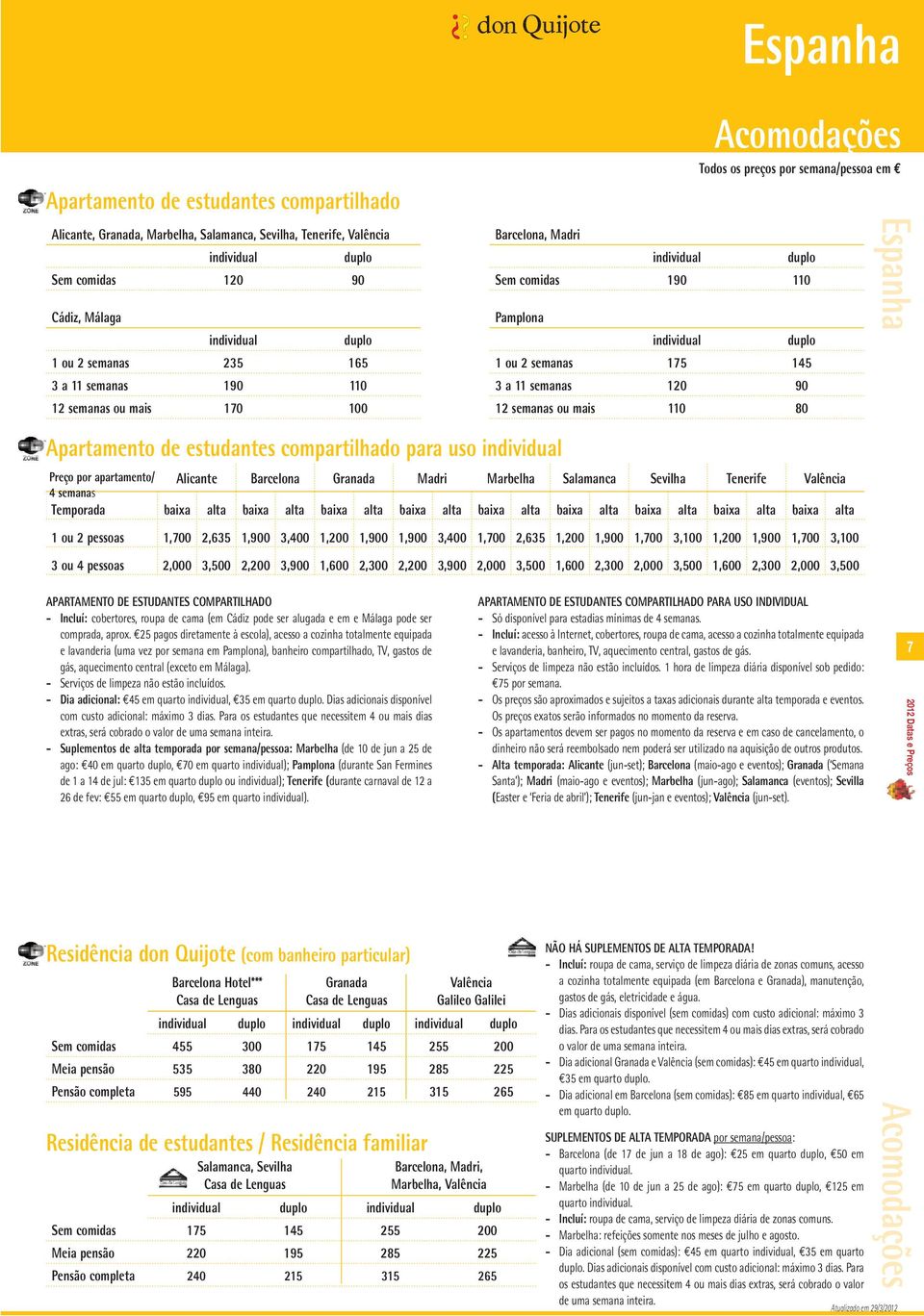 de estudantes compartilhado para uso Preço por apartamento/ Alicante Barcelona Granada Madri Marbelha Salamanca Sevilha Tenerife Valência 4 semanas Temporada baixa alta baixa alta baixa alta baixa