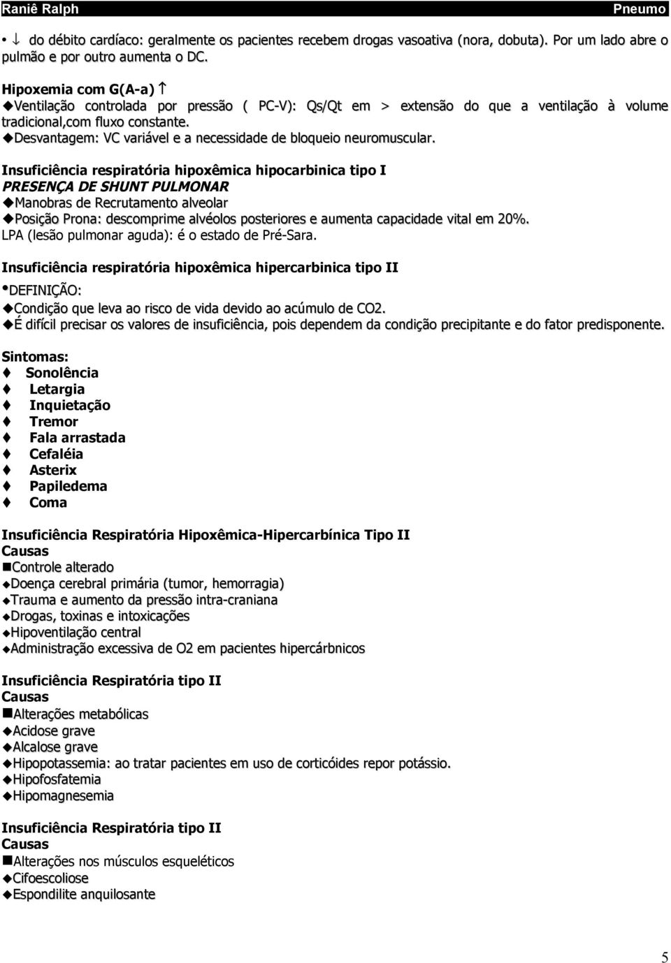 Desvantagem: VC variável e a necessidade de bloqueio neuromuscular.