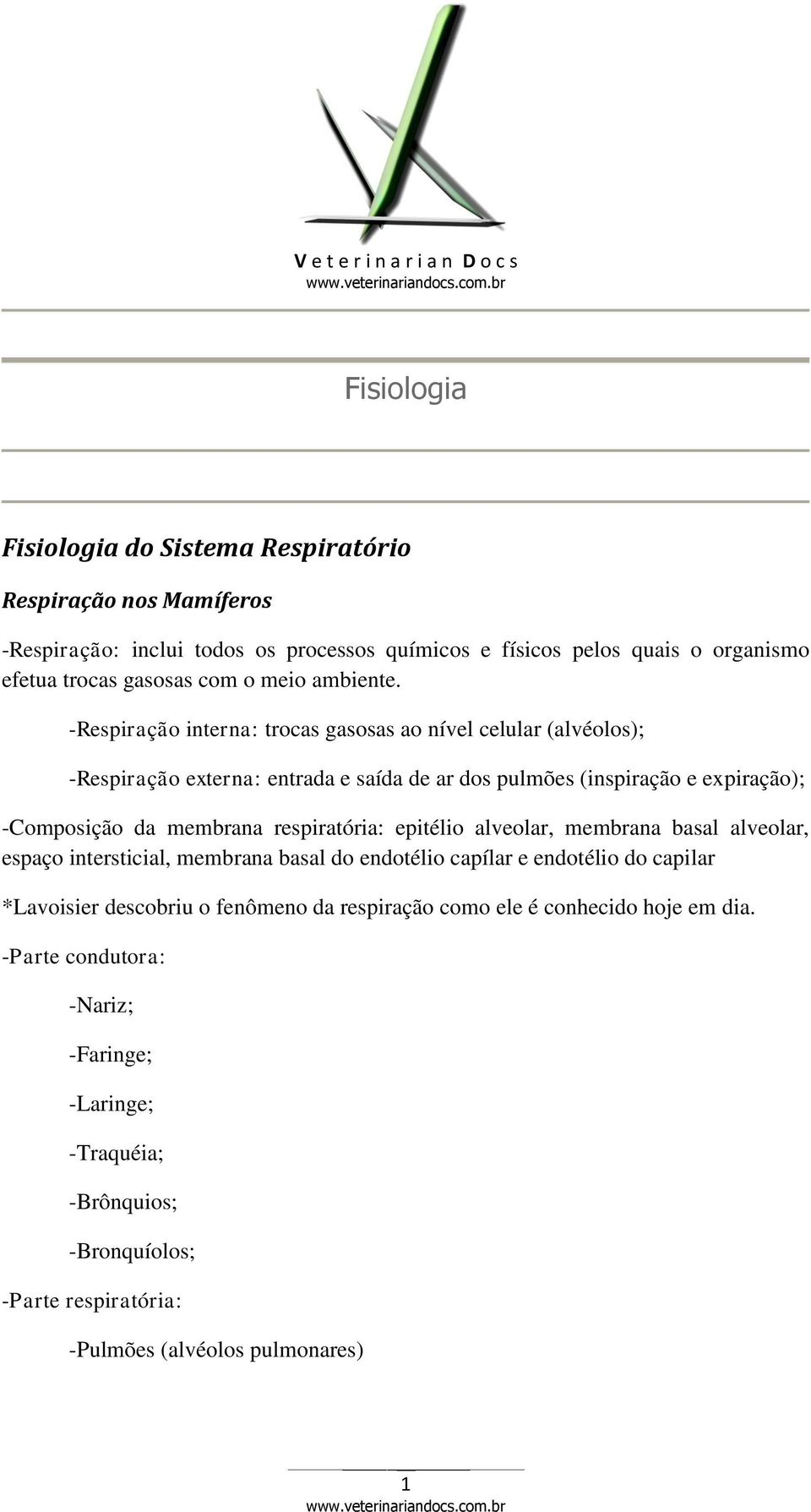 -Respiração interna: trocas gasosas ao nível celular (alvéolos); -Respiração externa: entrada e saída de ar dos pulmões (inspiração e expiração); -Composição da membrana respiratória: